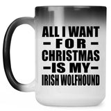 All I Want For Christmas Is My Irish Wolfhound - 15 Oz Color Changing Mug