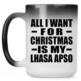 All I Want For Christmas Is My Lhasa Apso - 15 Oz Color Changing Mug