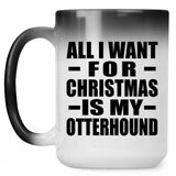 All I Want For Christmas Is My Otterhound - 15 Oz Color Changing Mug