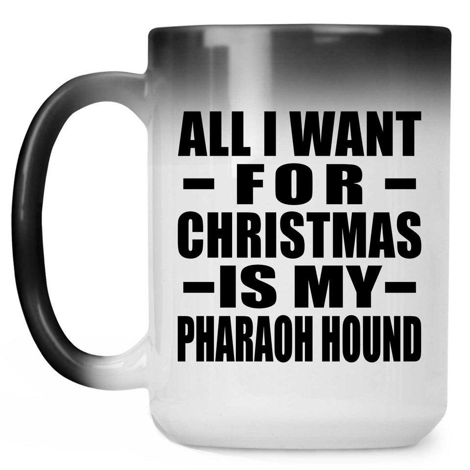 All I Want For Christmas Is My Pharaoh Hound - 15 Oz Color Changing Mug