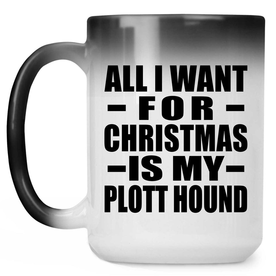 All I Want For Christmas Is My Plott Hound - 15 Oz Color Changing Mug