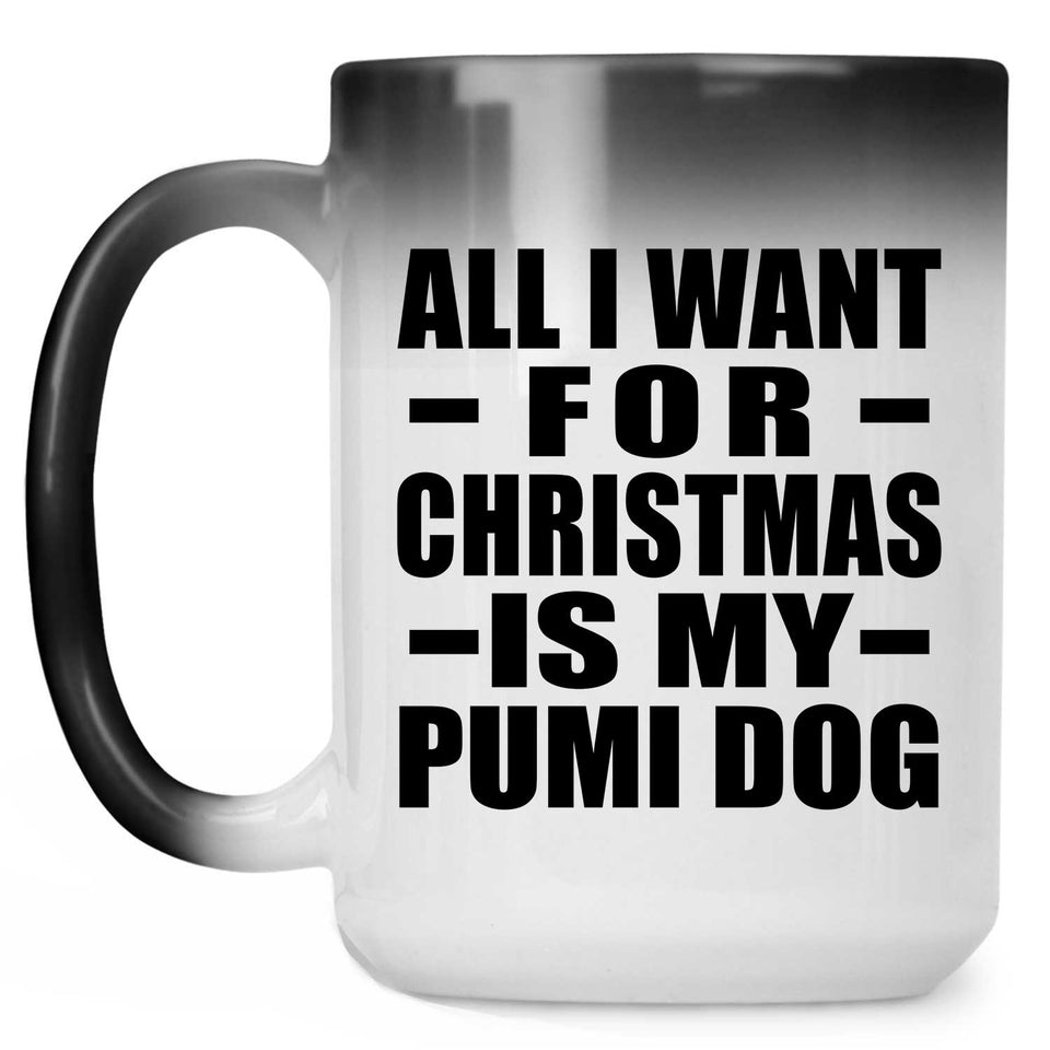 All I Want For Christmas Is My Pumi Dog - 15 Oz Color Changing Mug