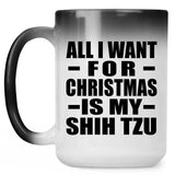 All I Want For Christmas Is My Shih Tzu - 15 Oz Color Changing Mug