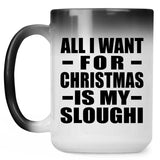 All I Want For Christmas Is My Sloughi - 15 Oz Color Changing Mug