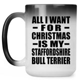 All I Want For Christmas Is My Staffordshire Bull Terrier - 15 Oz Color Changing Mug