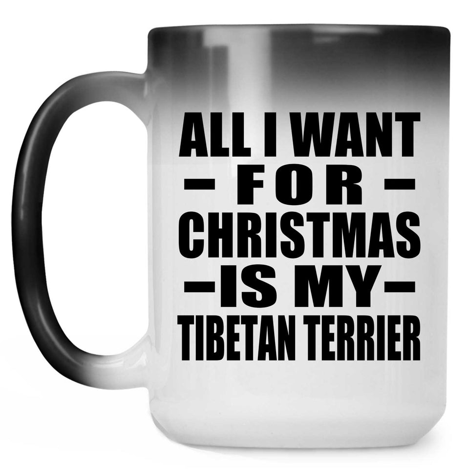 All I Want For Christmas Is My Tibetan Terrier - 15 Oz Color Changing Mug