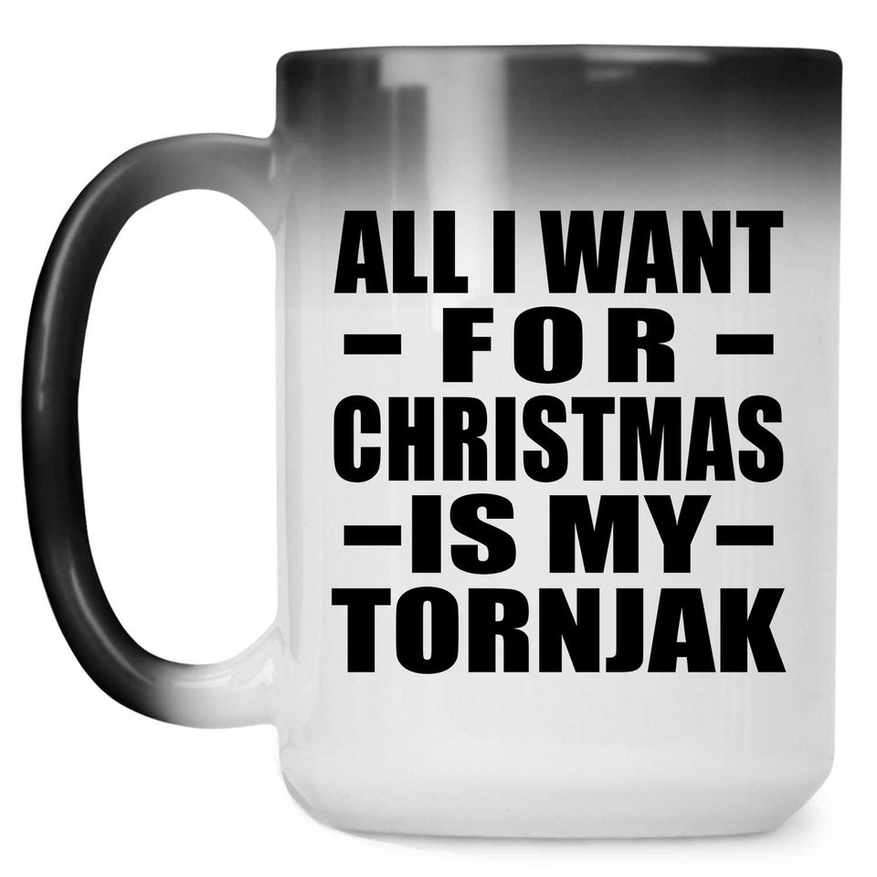 All I Want For Christmas Is My Tornjak - 15 Oz Color Changing Mug