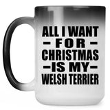 All I Want For Christmas Is My Welsh Terrier - 15 Oz Color Changing Mug