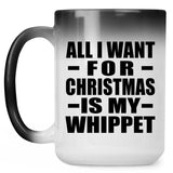 All I Want For Christmas Is My Whippet - 15 Oz Color Changing Mug