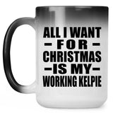 All I Want For Christmas Is My Working Kelpie - 15 Oz Color Changing Mug