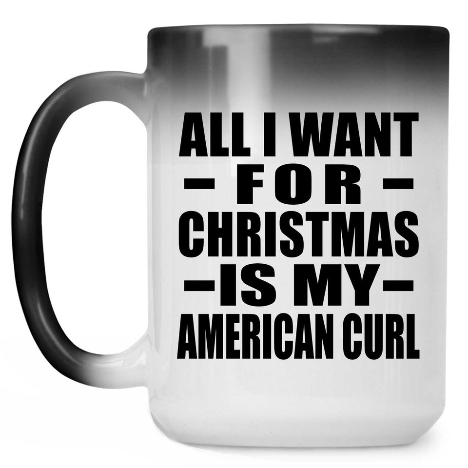 All I Want For Christmas Is My American Curl - 15 Oz Color Changing Mug