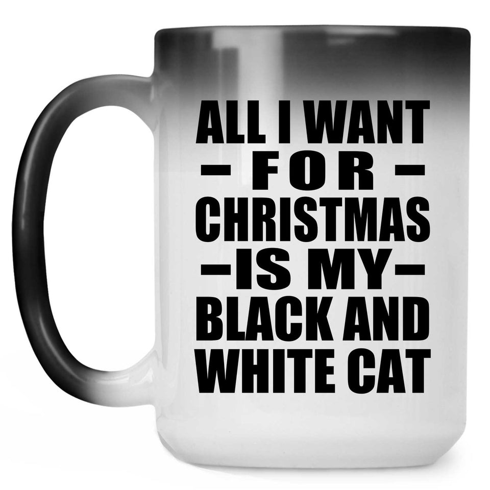 All I Want For Christmas Is My Black And White Cat - 15 Oz Color Changing Mug