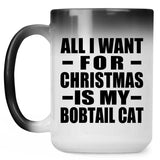 All I Want For Christmas Is My Bobtail Cat - 15 Oz Color Changing Mug