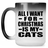 All I Want For Christmas Is My Cats - 15 Oz Color Changing Mug