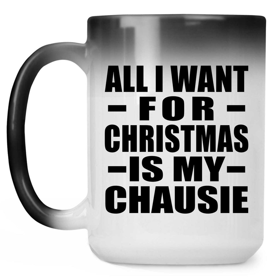 All I Want For Christmas Is My Chausie - 15 Oz Color Changing Mug