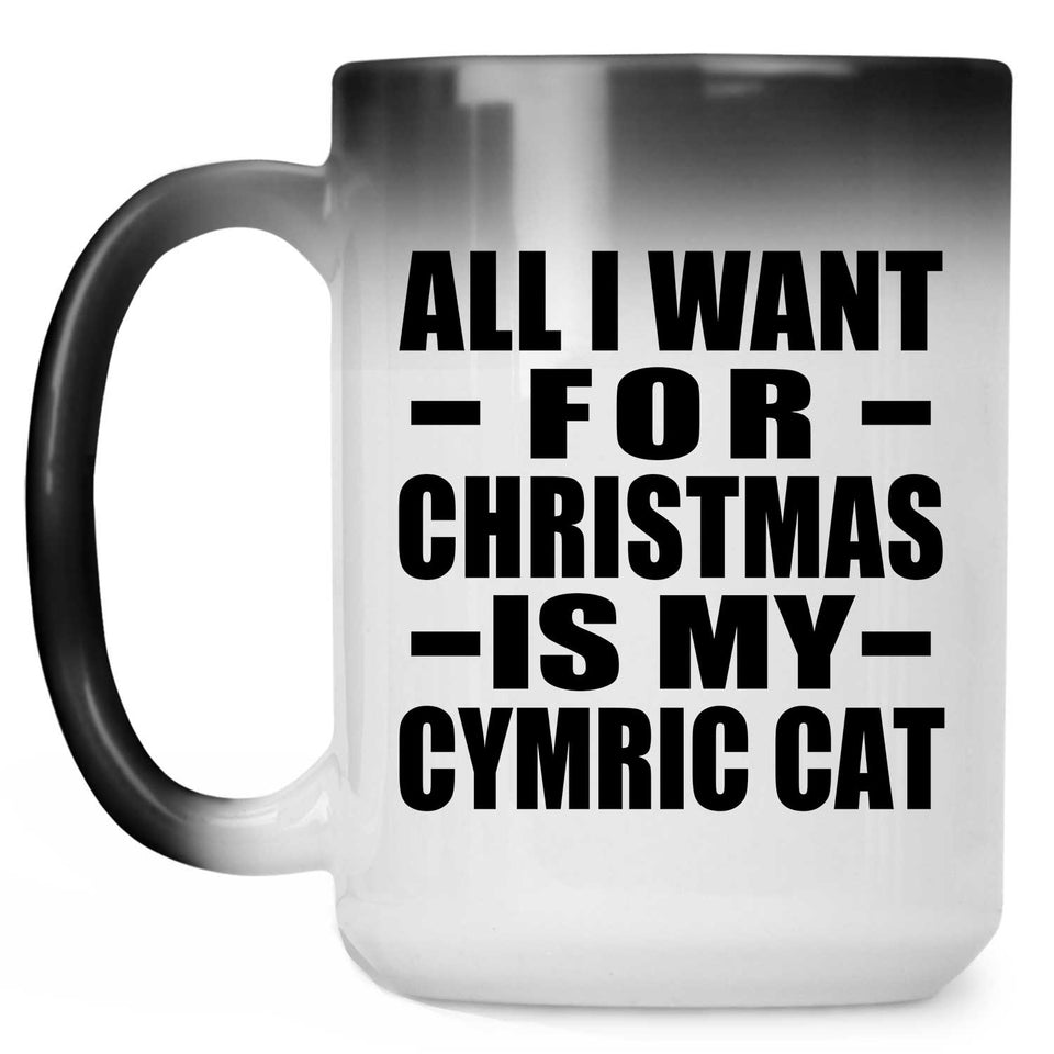 All I Want For Christmas Is My Cymric Cat - 15 Oz Color Changing Mug