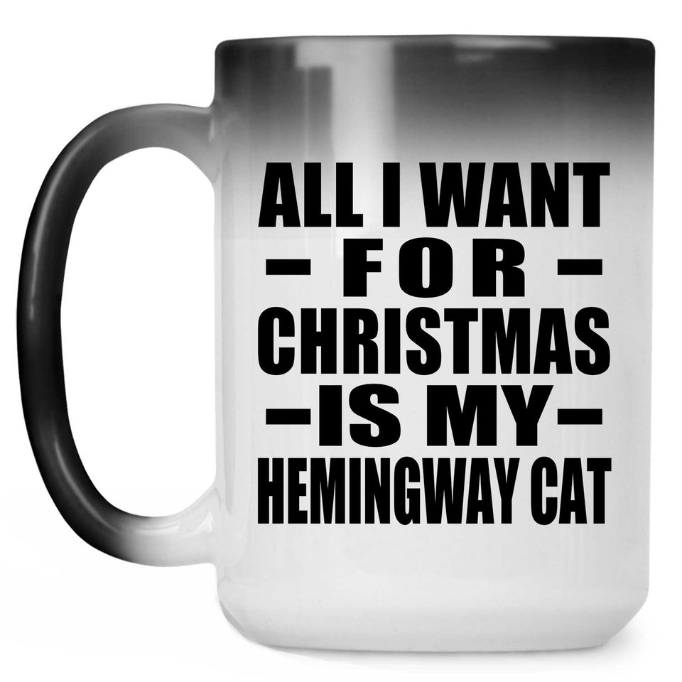 All I Want For Christmas Is My Hemingway Cat - 15 Oz Color Changing Mug