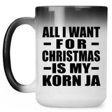All I Want For Christmas Is My Korn Ja - 15 Oz Color Changing Mug