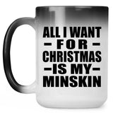 All I Want For Christmas Is My Minskin - 15 Oz Color Changing Mug