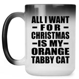 All I Want For Christmas Is My Orange Tabby Cat - 15 Oz Color Changing Mug