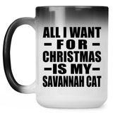 All I Want For Christmas Is My Savannah Cat - 15 Oz Color Changing Mug