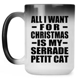 All I Want For Christmas Is My Serrade Petit Cat - 15 Oz Color Changing Mug