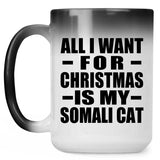 All I Want For Christmas Is My Somali Cat - 15 Oz Color Changing Mug
