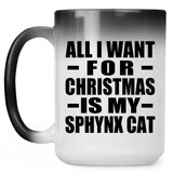 All I Want For Christmas Is My Sphynx Cat - 15 Oz Color Changing Mug