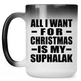 All I Want For Christmas Is My Suphalak - 15 Oz Color Changing Mug