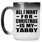 All I Want For Christmas Is My Tabby - 15 Oz Color Changing Mug