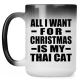 All I Want For Christmas Is My Thai Cat - 15 Oz Color Changing Mug