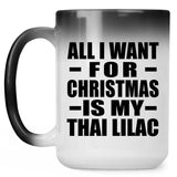 All I Want For Christmas Is My Thai Lilac - 15 Oz Color Changing Mug