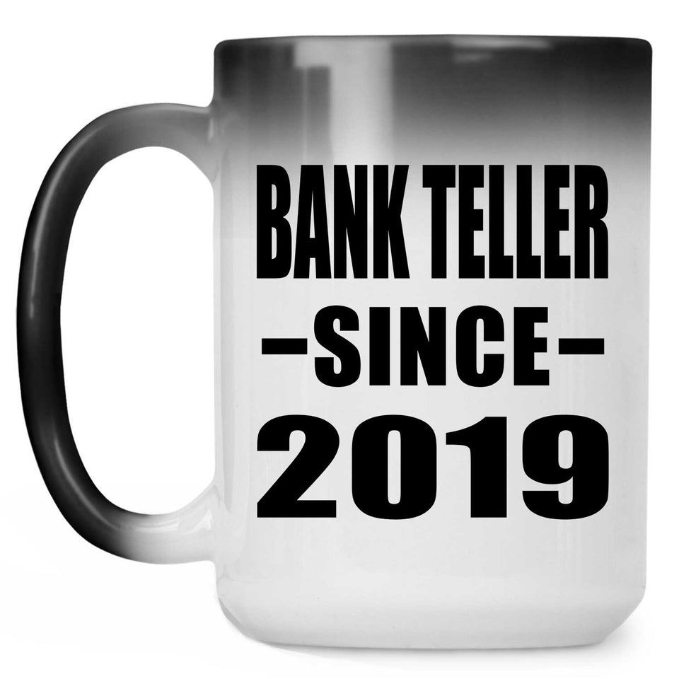 Bank Teller Since 2019 - 15oz Color Changing Mug