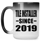 Tile Installer Since 2019 - 15oz Color Changing Mug