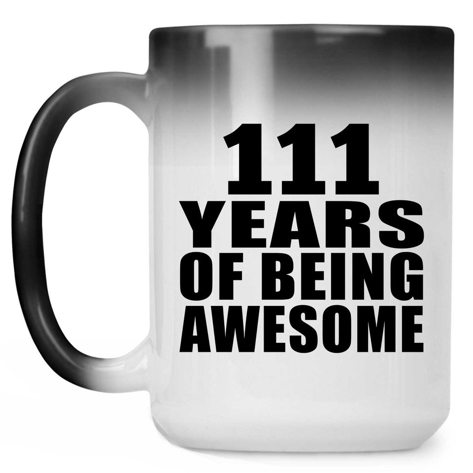 111th Birthday 111 Years Of Being Awesome - 15oz Color Changing Mug