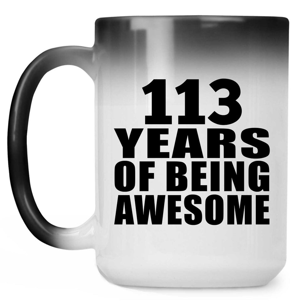 113th Birthday 113 Years Of Being Awesome - 15oz Color Changing Mug