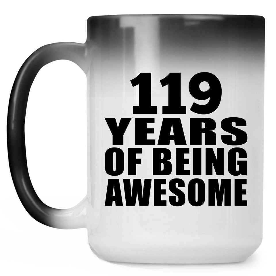 119th Birthday 119 Years Of Being Awesome - 15oz Color Changing Mug