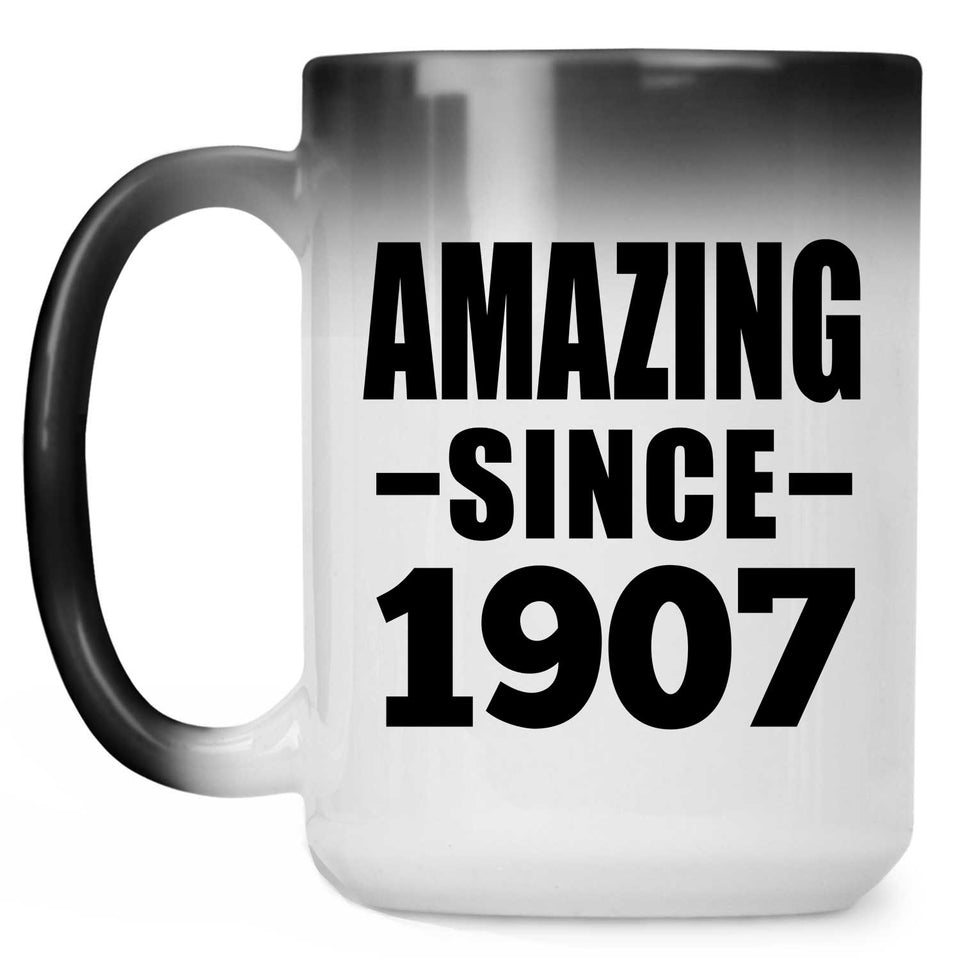 117th Birthday Amazing Since 1907 - 15oz Color Changing Mug