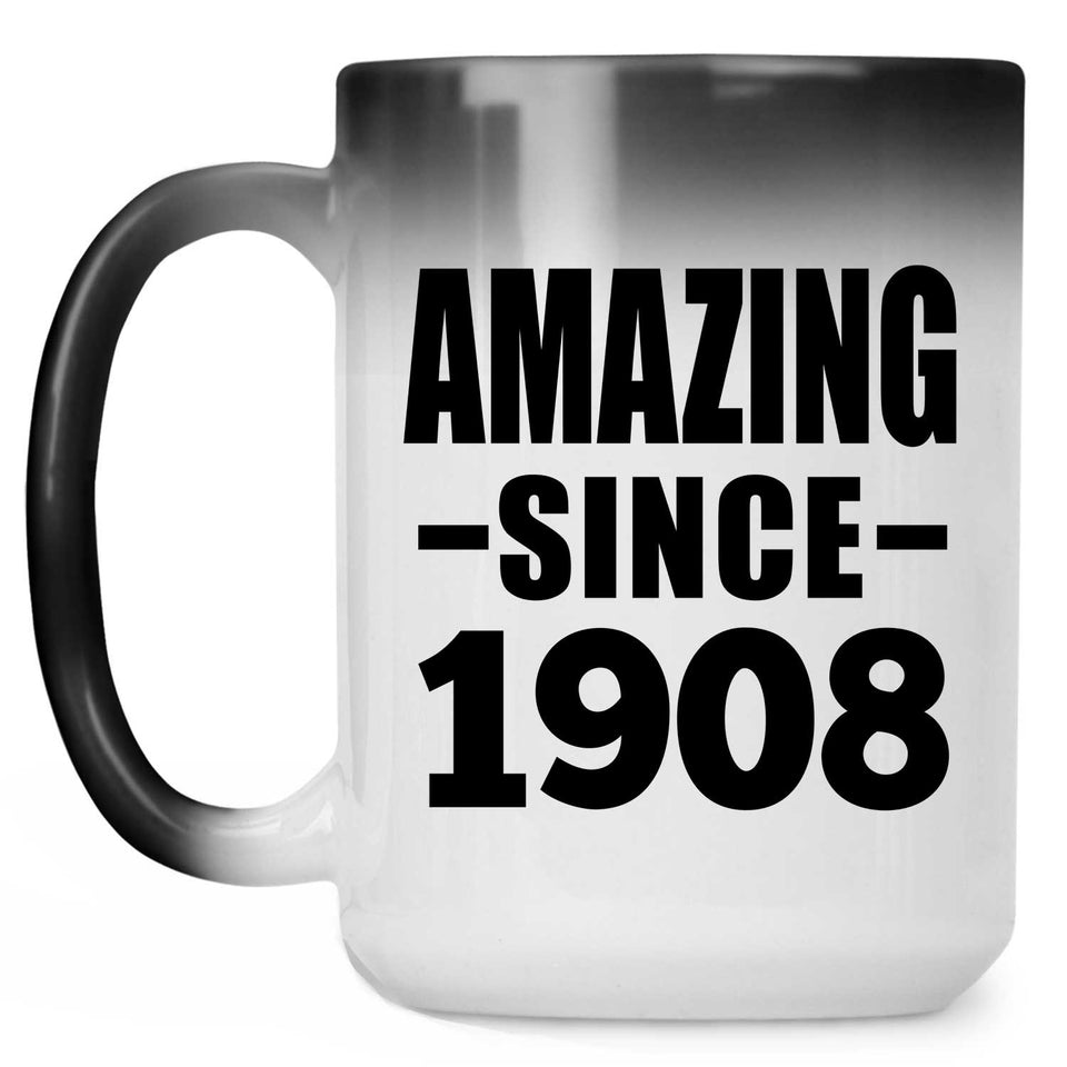 116th Birthday Amazing Since 1908 - 15oz Color Changing Mug