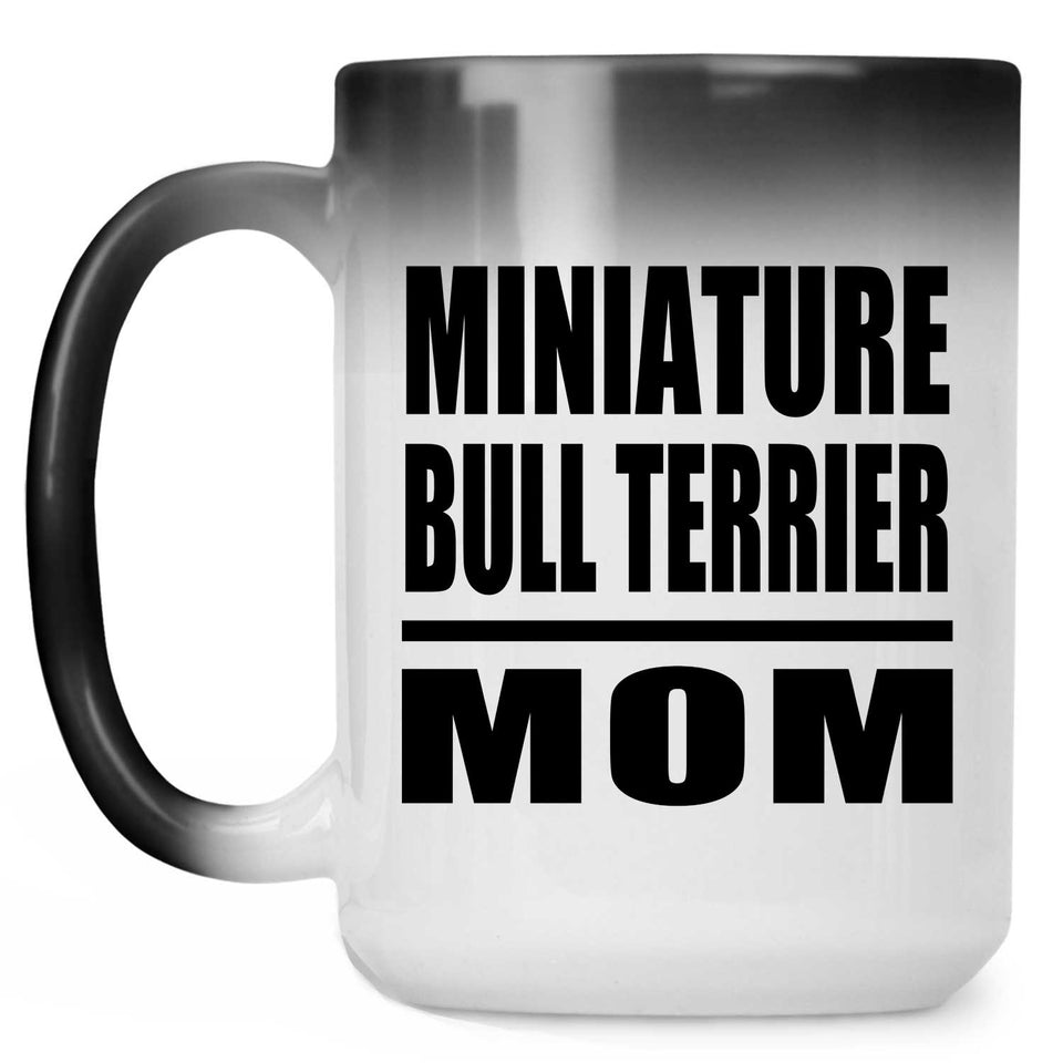 Miniature Bull Terrier Mom - 15oz Color Changing Mug