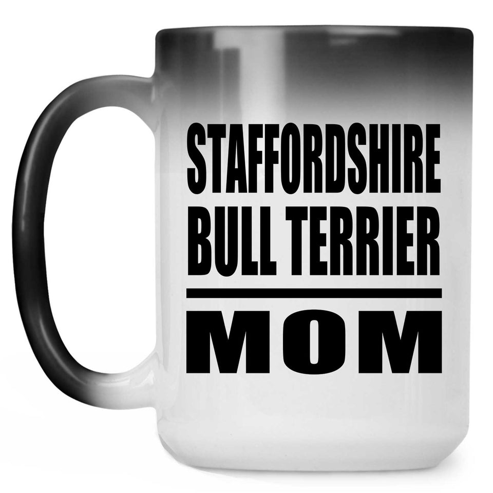 Staffordshire Bull Terrier Mom - 15oz Color Changing Mug