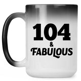 104th Birthday 104 & Fabulous - 15oz Color Changing Mug