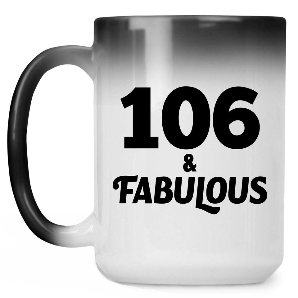 106th Birthday 106 & Fabulous - 15oz Color Changing Mug