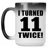 22nd Birthday I Turned 11 Twice - 15oz Color Changing Mug