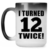 24th Birthday I Turned 12 Twice - 15oz Color Changing Mug