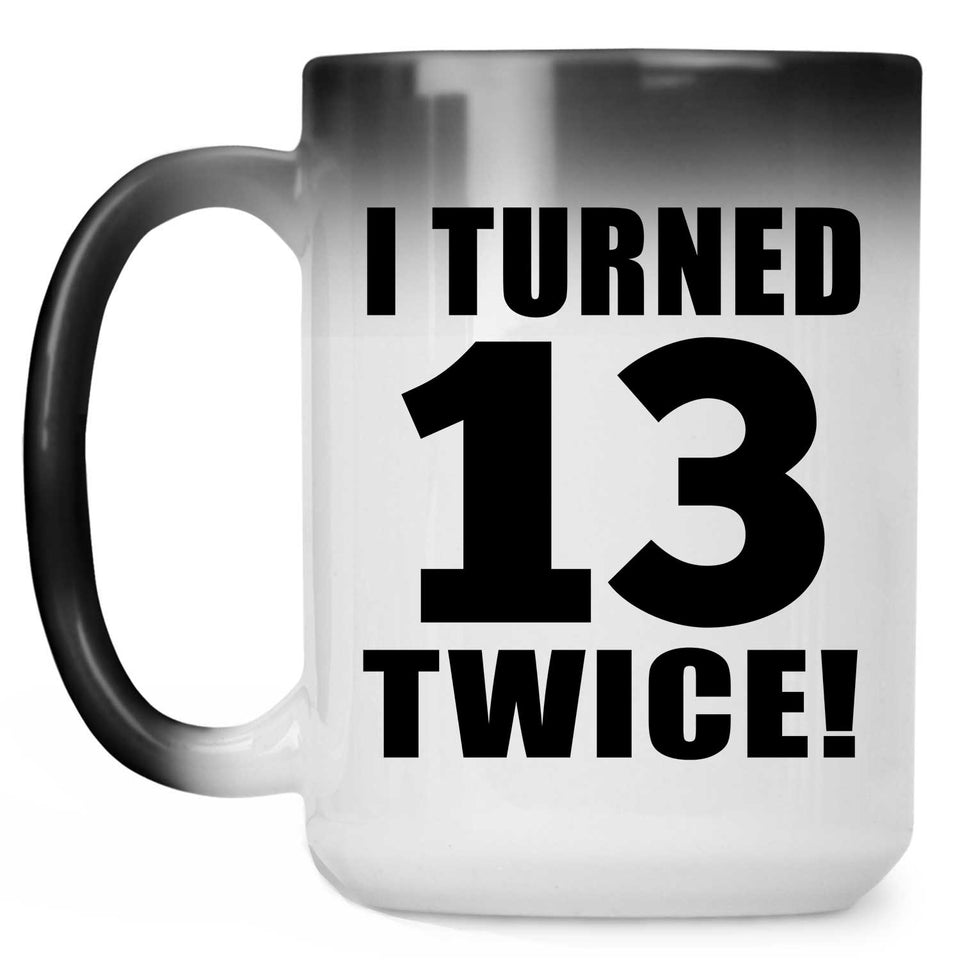 26th Birthday I Turned 13 Twice - 15oz Color Changing Mug