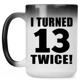 26th Birthday I Turned 13 Twice - 15oz Color Changing Mug