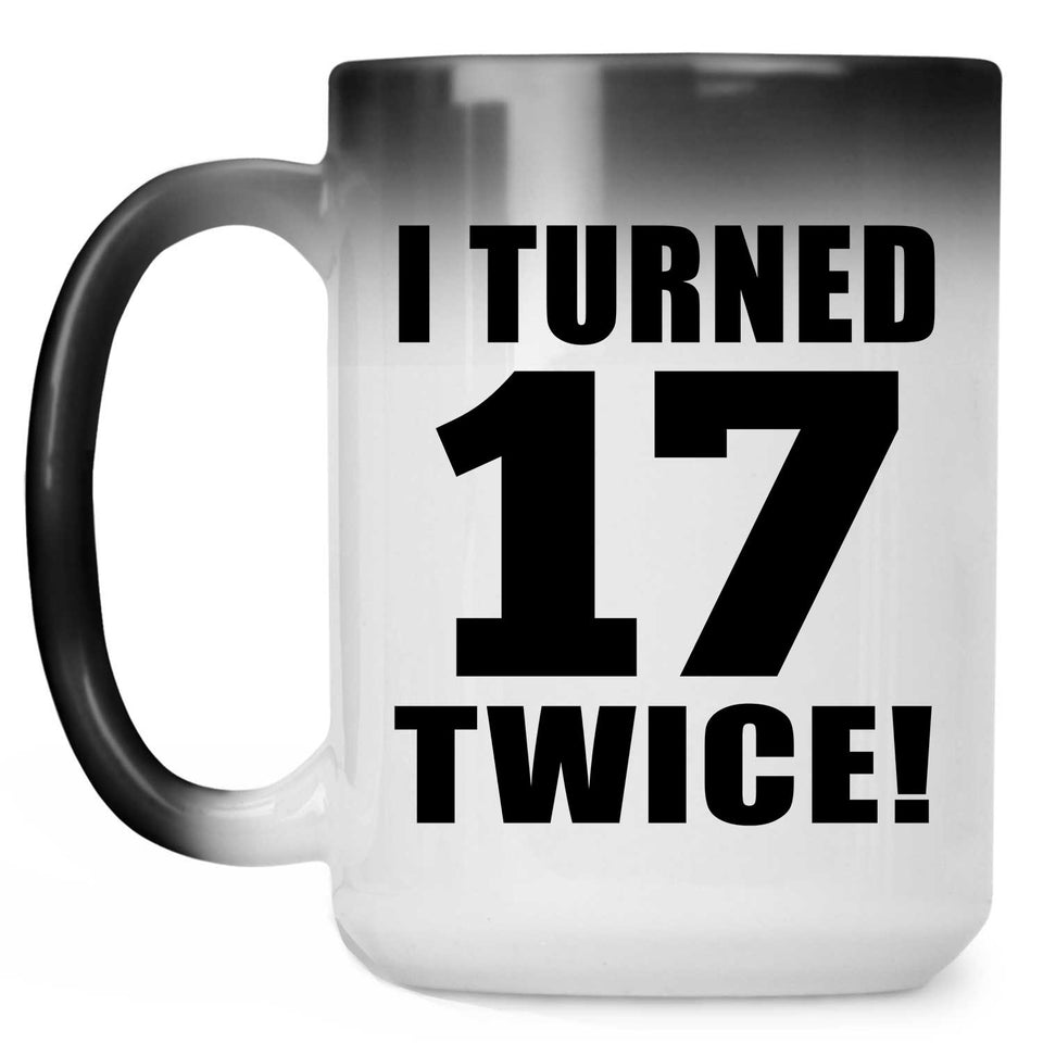 34th Birthday I Turned 17 Twice - 15oz Color Changing Mug