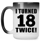 36th Birthday I Turned 18 Twice - 15oz Color Changing Mug