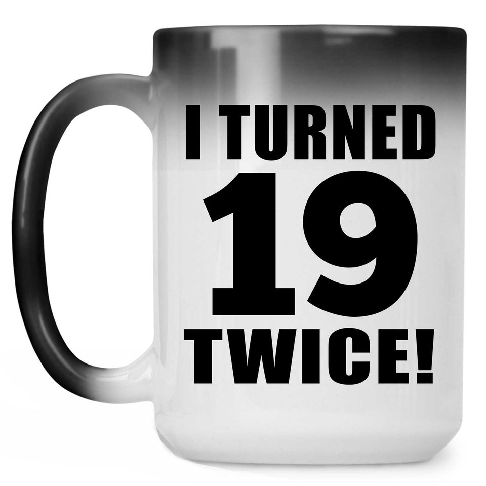 38th Birthday I Turned 19 Twice - 15oz Color Changing Mug